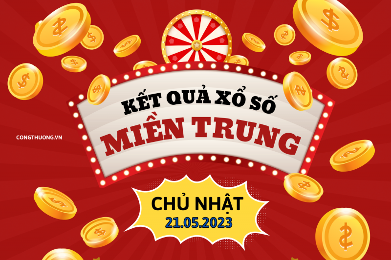 XSMT - Kết quả xổ số miền Trung hôm nay 21/5/2023: Xổ số miền Trung ngày 21 tháng 5