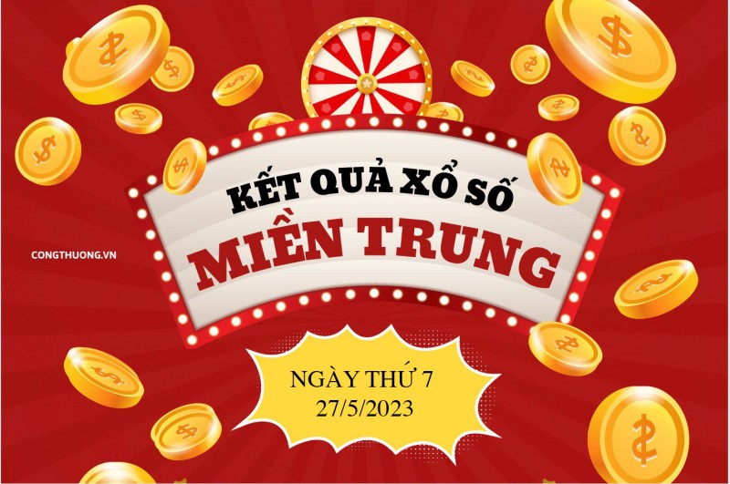 XSMT - Kết quả xổ số miền Trung hôm nay 27/5/2023: Xổ số miền Trung ngày 27 tháng 5