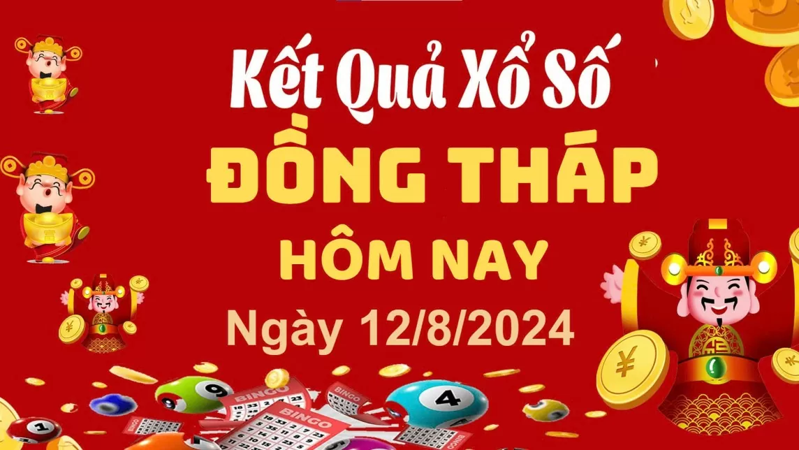 XSDT 12/8, Xem kết quả xổ số Đồng Tháp hôm nay 12/8/2024, xổ số Đồng Tháp ngày 12 tháng 8