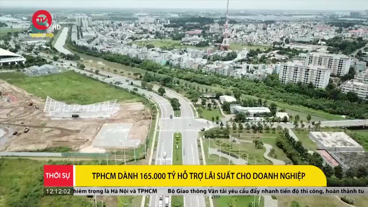 TPHCM dành 165.000 tỷ hỗ trợ lãi suất cho doanh nghiệp