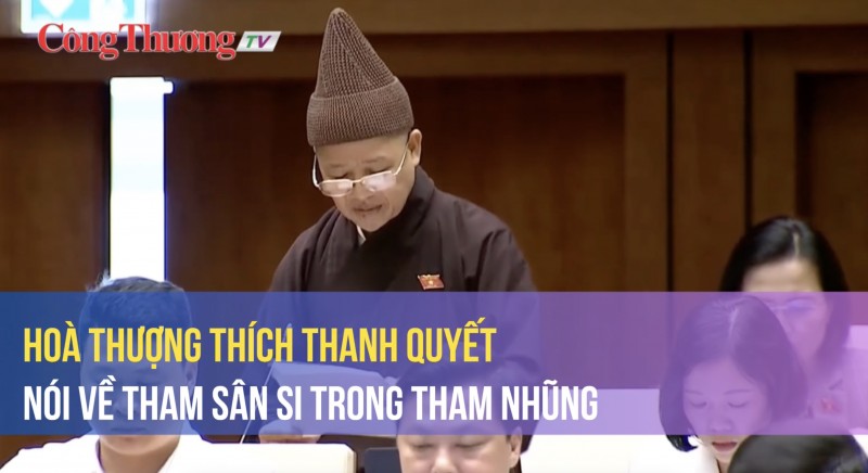 Hoà thượng Thích Thanh Quyết nói về tham sân si trong tham nhũng